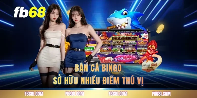 Bắn cá bingo sở hữu nhiều điểm thú vị