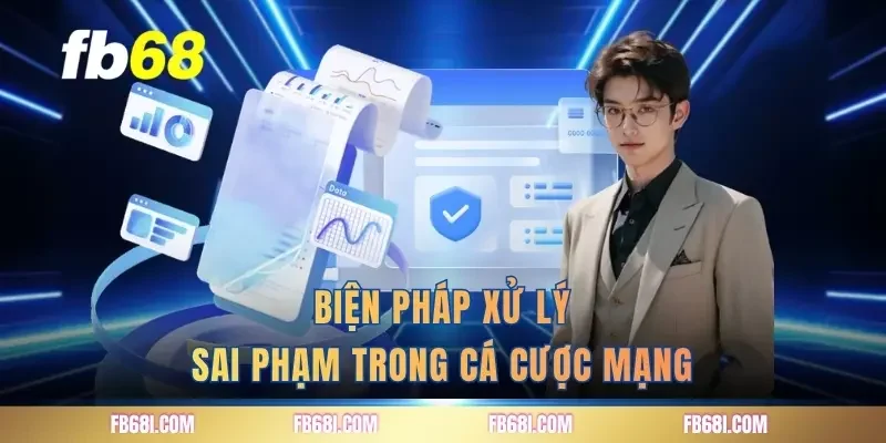 Biện pháp xử lý sai phạm trong cá cược mạng