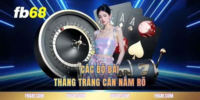 Các bộ bài thắng trắng cần nắm rõ