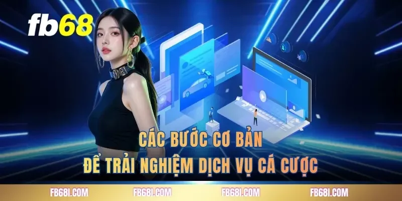 cac-buoc-co-ban-de-trai-nghiem-dich-vu-ca-cuoc