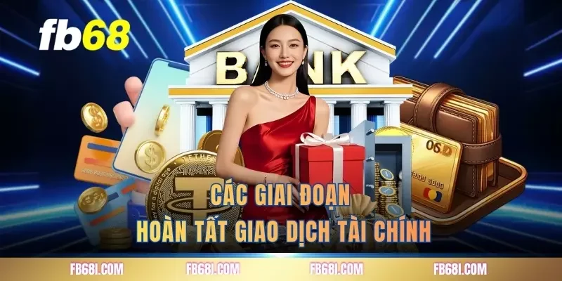 Các giai đoạn hoàn tất giao dịch tài chính