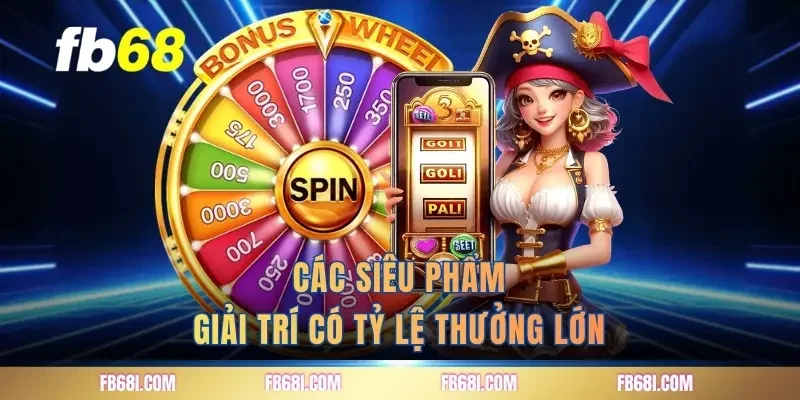 Các siêu phẩm giải trí có tỷ lệ thưởng lớn