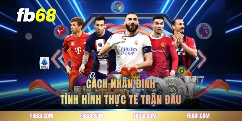 Cách nhận định tình hình thực tế trận đấu