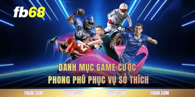 Danh mục game cược phong phú phục vụ sở thích