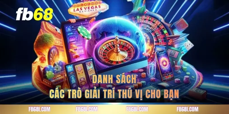 Danh sách các trò giải trí thú vị cho bạn