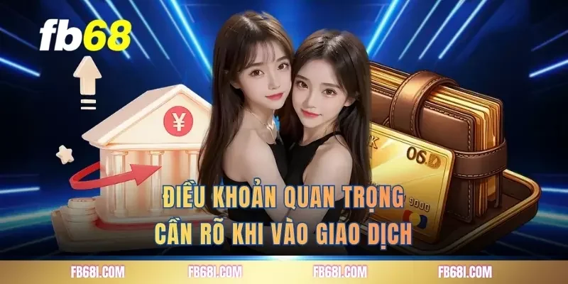 Điều khoản quan trọng cần rõ khi vào giao dịch