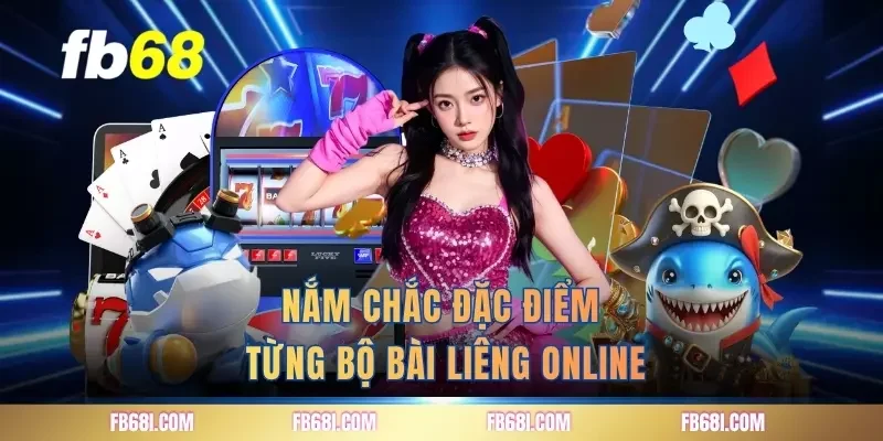 Nắm chắc đặc điểm từng bộ bài liêng online