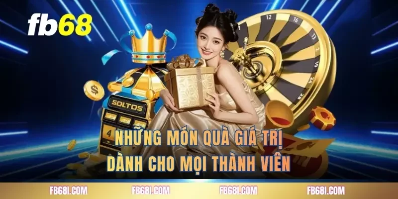 Những món quà giá trị dành cho mọi thành viên