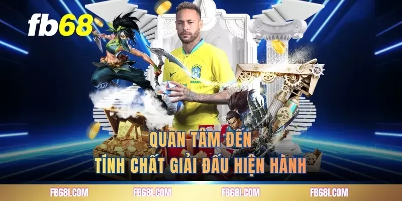 Quan tâm đến tính chất giải đấu hiện hành