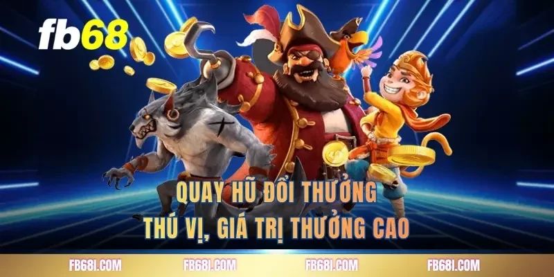 quay-hu-doi-thuong-thu-vi-gia-tri-thuong-cao