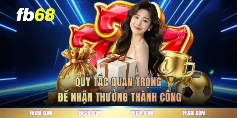 Quy tắc quan trọng để nhận thưởng thành công