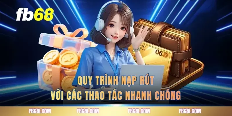 quy-trinh-nap-rut-voi-cac-thao-tac-nhanh-chong