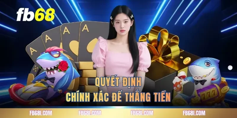 Quyết định chính xác để thắng tiền