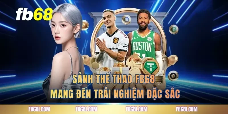 Sảnh thể thao FB68 mang đến trải nghiệm đặc sắc