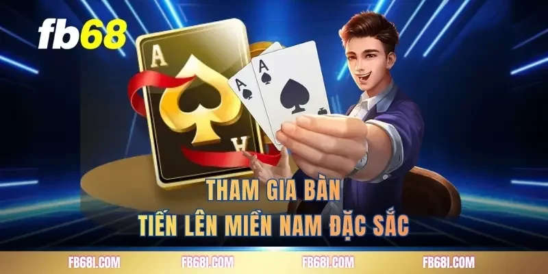 Tham gia bàn tiến lên miền nam đặc sắc
