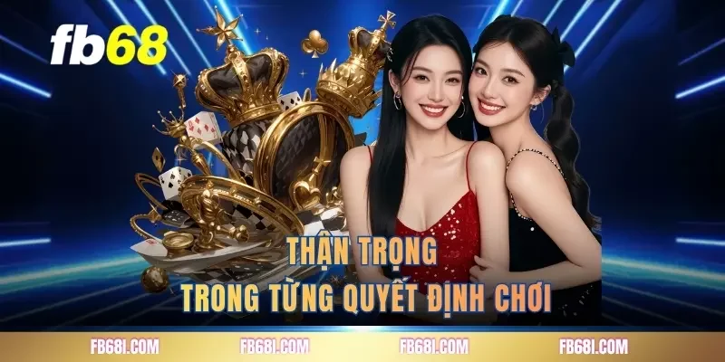 Thận trọng trong từng quyết định chơi