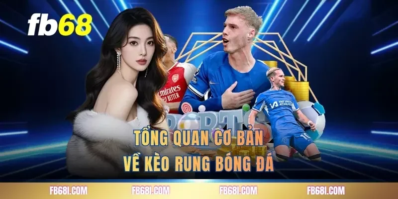 Tổng quan cơ bản về kèo rung bóng đá