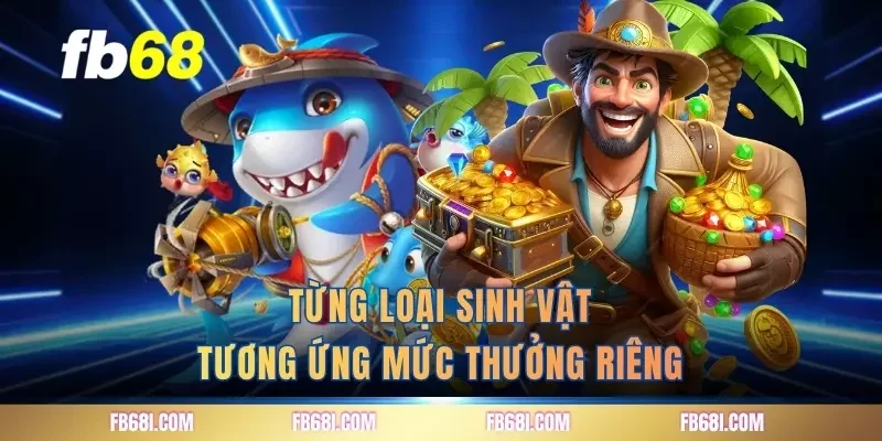Từng loại sinh vật tương ứng mức thưởng riêng
