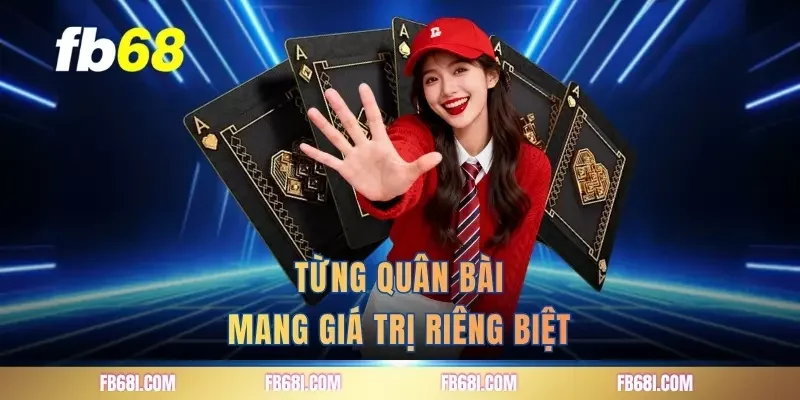 Từng quân bài mang giá trị riêng biệt