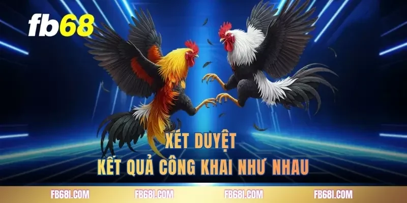 Xét duyệt kết quả công khai như nhau
